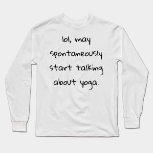 lol may spontaneously start talking about yoga Long Sleeve T-Shirt